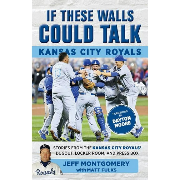 If These Walls Could Talk If These Walls Could Talk: Kansas City Royals: Stories from the Kansas City Royals Dugout, Locker Room, and Press Box, (Paperback)