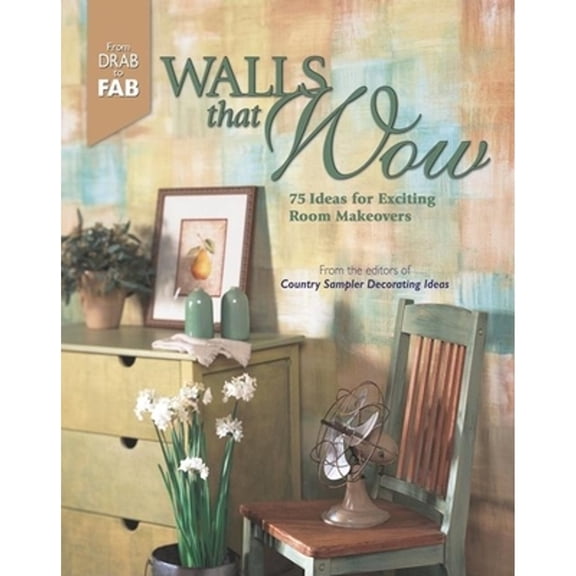 Pre-Owned Walls That Wow: 75 Ideas for Exciting Room Makeovers (Paperback 9781578602247) by Country Sampler Decorating Ideas (Editor)