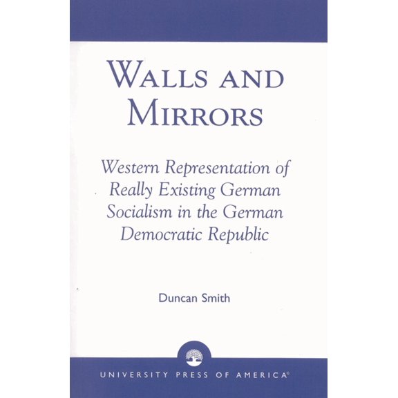Walls and Mirrors: Western Representations of Really Existing German in the German Democratic Republic, (Paperback)