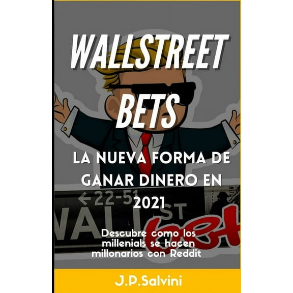 Wallstreetbets, la nueva forma de ganar dinero: Descubre como los millenials se hacen millonarios con Reddit en 2021 (Paperback)