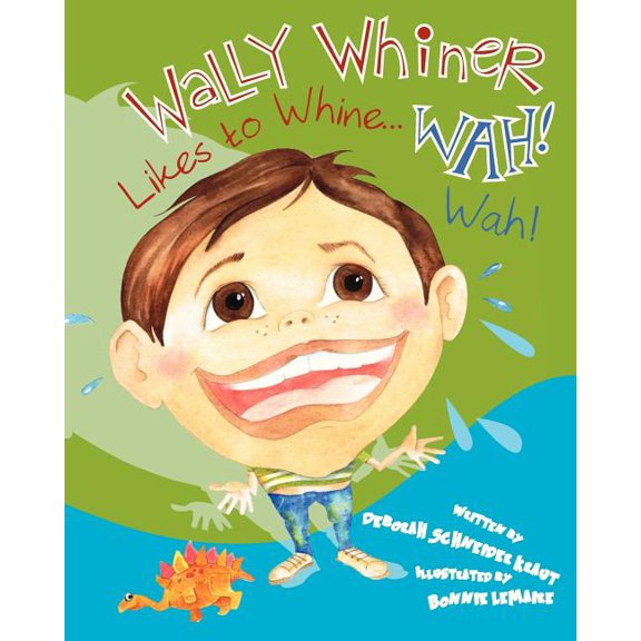 Wally Whiner Likes to Whine...Wah! Wah! (Paperback) by Deborah Schneider Kraut