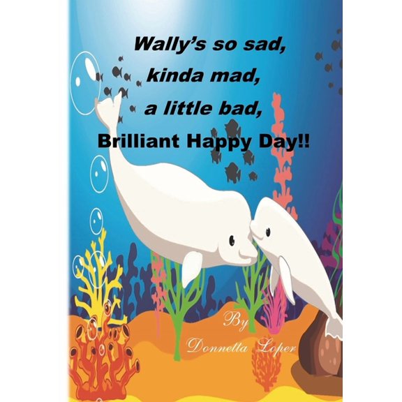 Wally's so sad, kinda mad, a little bad, brilliant happy Day!, (Paperback)