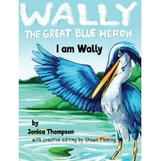 Wally the Great Blue Heron: I am Wally (Hardcover)