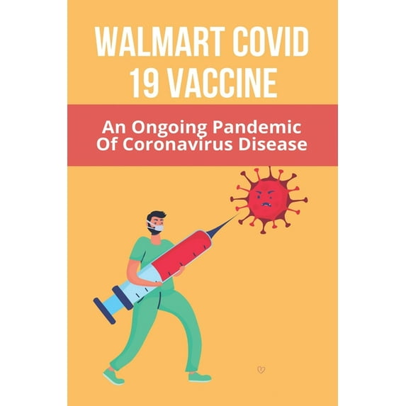 Walmart Covid 19 Vaccine : An Ongoing Pandemic Of Coronavirus Disease: How To Get Rid Of Covid 19 Fear (Paperback)