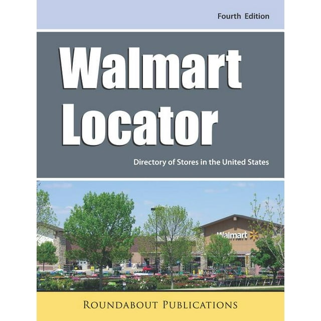 Walmart Locator, Fourth Edition Directory of Stores in the United