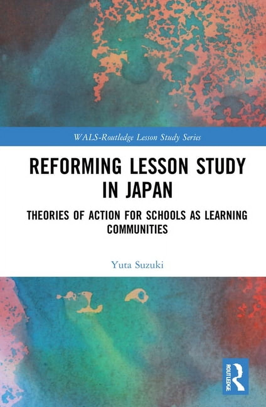Wals-Routledge Lesson Study Reforming Lesson Study in Japan: Theories of Action for Schools as Learning Communities, (Hardcover)
