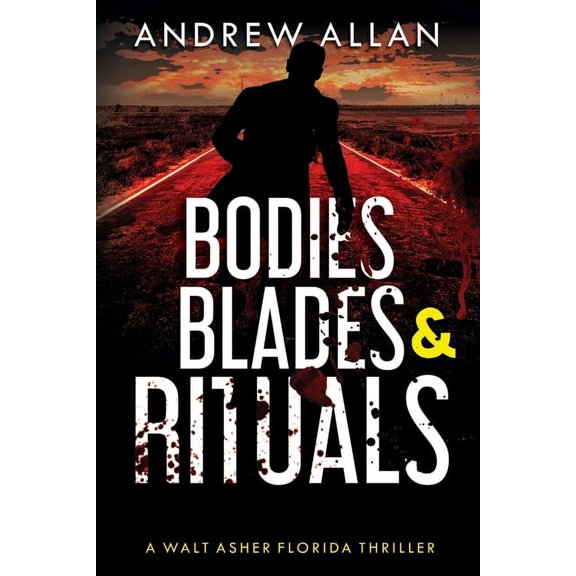 Bodies, Blades Rituals: A Walt Asher Florida Thriller The Walt Asher Florida Thriller Paperback 1732138516 9781732138513 Andrew Allan