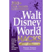 Walt Disney World Hacks, 2nd Edition: 350+ Park Secrets for Making the Most of Your Walt Disney World Vacation (Edition 2) (Paperback)