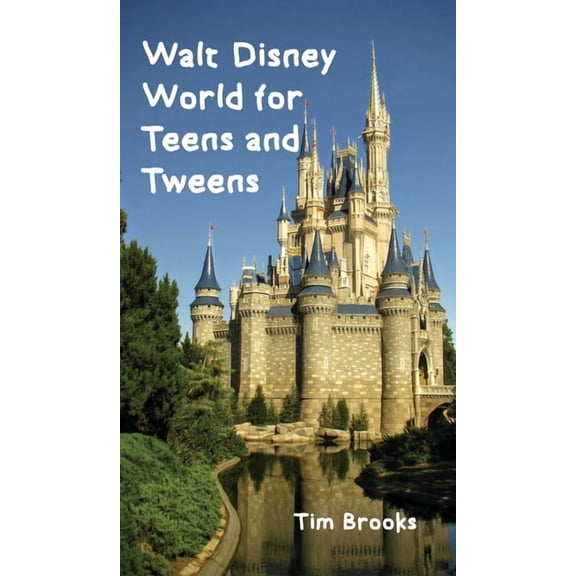 Walt Disney World for Teens and Tweens, (Hardcover)