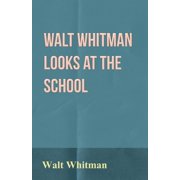 Walt Whitman Looks at the School, Paperback