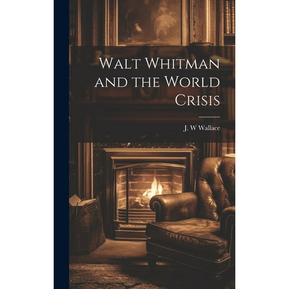Walt Whitman and the World Crisis (Hardcover)