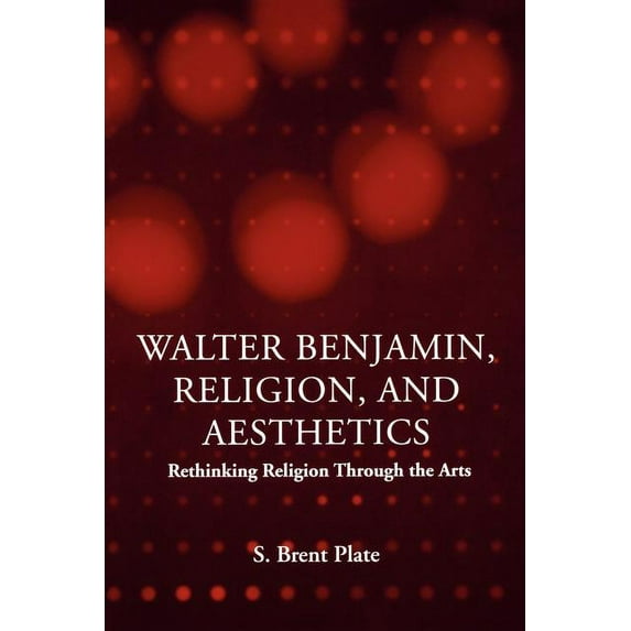 Walter Benjamin, Religion and Aesthetics: Rethinking Religion through the Arts, (Paperback)