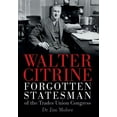 thumbnail image 1 of Walter Citrine: Forgotten Statesman of the Trades Union Congress, (Hardcover), 1 of 1