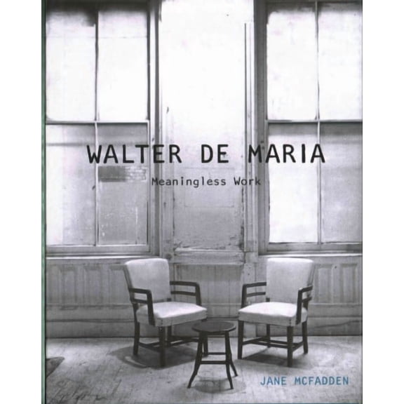 Walter De Maria : Meaningless Work (Hardcover)