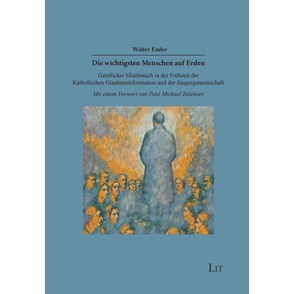Walter Ender Die wichtigsten Menschen auf Erden: Geistlicher Missbrauch in der Frh (Paperback)