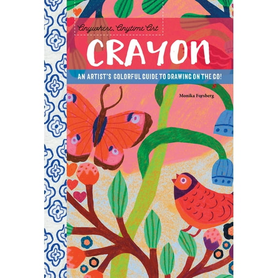 Anywhere, Anytime Art: Crayon: An Artist's Colorful Guide to Drawing on the Go!