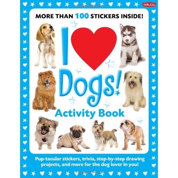 Pre-Owned I Love Dogs! Activity Book: Pup-Tacular Stickers, Trivia, Step-By-Step Drawing Projects, and More for the Dog Lover in You! (Paperback) 1600582257 9781600582257