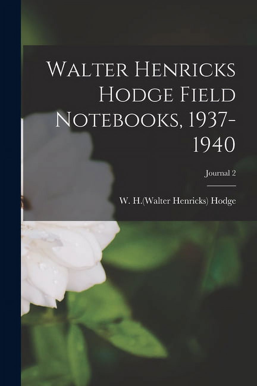 Walter Henricks Hodge Field Notebooks, 1937-1940; Journal 2, (Paperback)