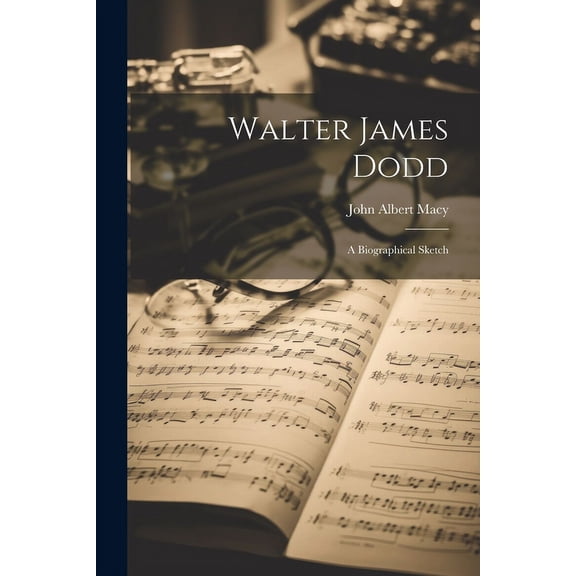 Walter James Dodd : A Biographical Sketch (Paperback)