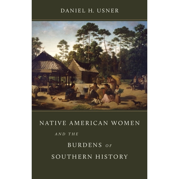 Walter Lynwood Fleming Lectures in South Native American Women and the Burdens of Southern History, (Hardcover)