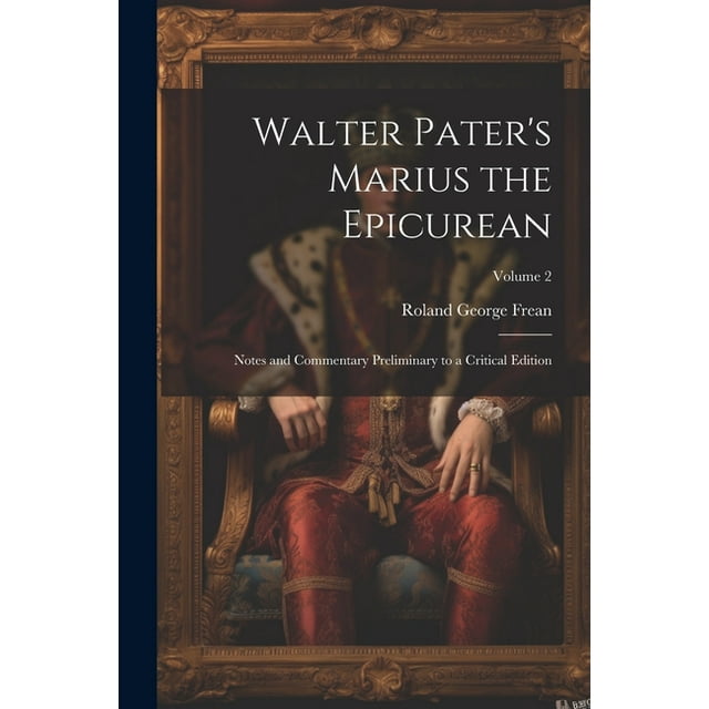Walter Pater's Marius the Epicurean: Notes and Commentary Preliminary to a Critical Edition; Volume 2 (Paperback)