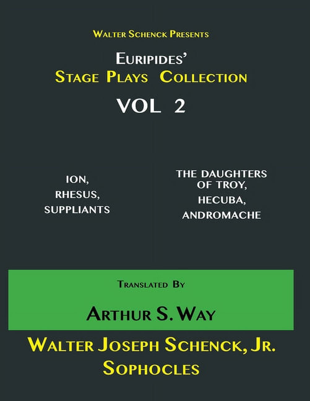 Walter Schenck Presents Euripides' STAGE PLAYS COLLECTION Translated By Arthur Sanders Way VOL 2: Ion, Rhesus, Suppliants, the Daughters of Troy, Hecuba, Andromache (Paperback)