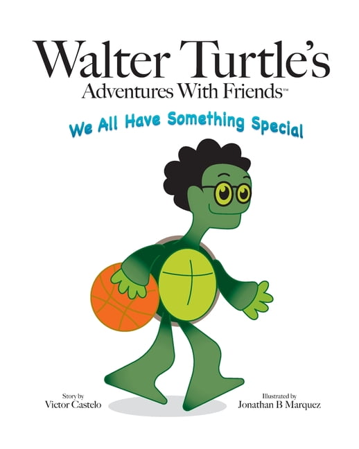 Walter Turtle: Walter Turtle's Adventures With Friends: We All Have Something Special (Paperback)