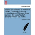 thumbnail image 1 of Walter and William; An Historical Ballad. Translated from the Original Poem of Richard C Ur de Lion. [By Issac Watts?]. Ms. Notes. (Second Edition) (Paperback), 1 of 1