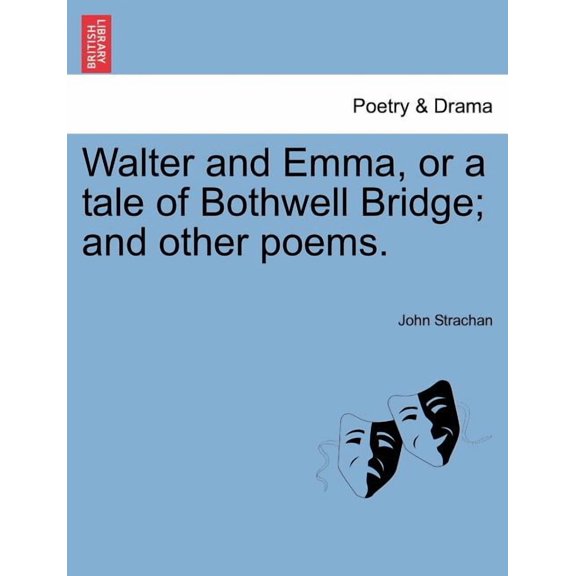 Walter and Emma, or a Tale of Bothwell Bridge; And Other Poems. (Paperback)