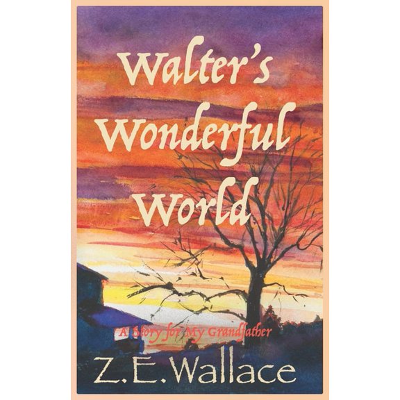 Walter's Wonderful World : A Story for My Grandfather (Paperback)