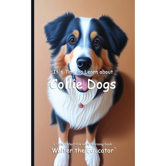 Walter the Educator's Collectible Early It's Time to Learn about Collie Dogs, (Paperback)