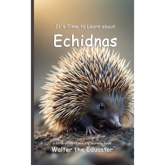 Walter the Educator's Collectible Early It's Time to Learn about Echidnas, (Paperback)