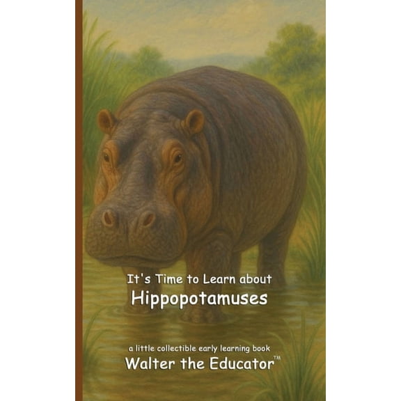 Walter the Educator's Collectible Early It's Time to Learn about Hippopotamuses, (Paperback)