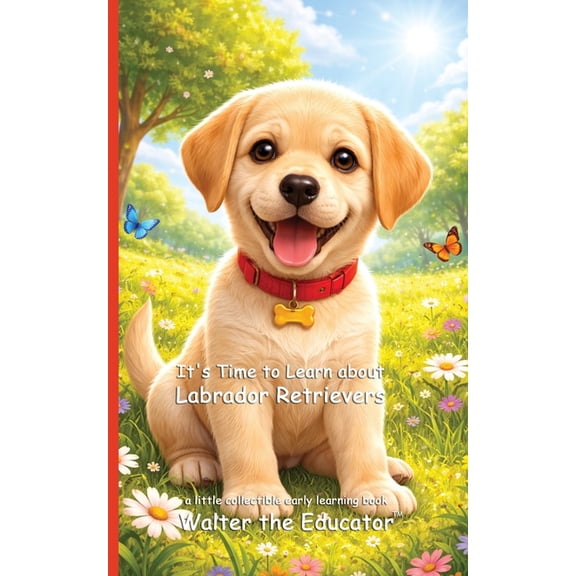 Walter the Educator's Collectible E It's Time to Learn about Labrador Retrievers, (Paperback)