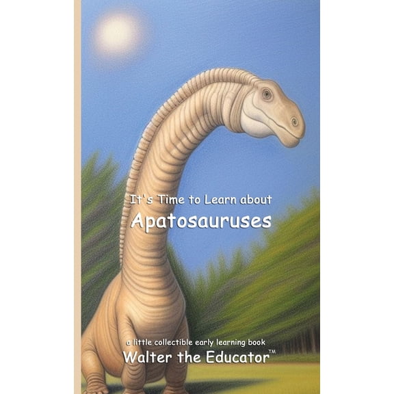 Walter the Educator's Collectible Early It's Time to Learn about Apatosauruses, (Paperback)