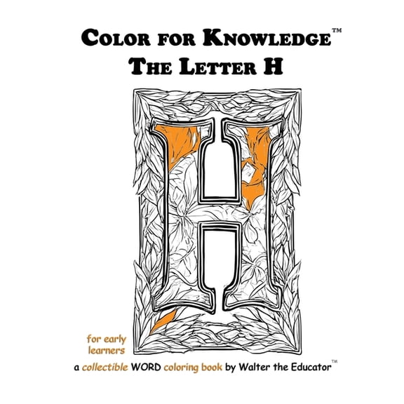 Walter the Educator's Color for Knowledg Color for Knowledge: The Letter H, (Paperback)