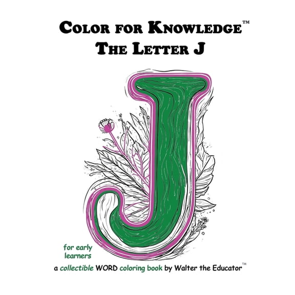 Walter the Educator's Color for Knowledg Color for Knowledge: The Letter J, (Paperback)