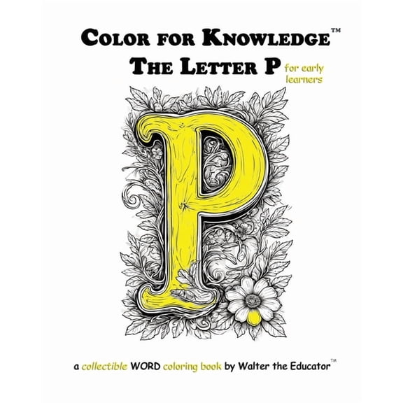 Walter the Educator's Color for Knowledg Color for Knowledge: The Letter P, (Paperback)