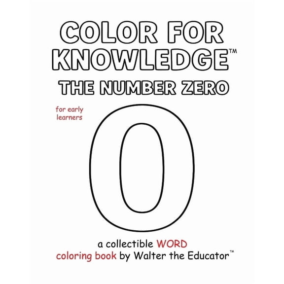Walter the Educator's Color for Kno Color for Knowledge: The Number Zero, (Paperback)