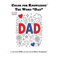 thumbnail image 1 of Walter the Educator's Color for Knowledg Color for Knowledge: The Word "Dad", (Paperback), 1 of 1