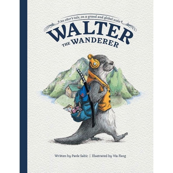 Walter the Wanderer: An Otter's Tale, on a Grand and Global Scale, (Paperback)