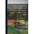thumbnail image 1 of Waltham as a Precinct of Watertown and as a Town, 1630-1884, (Paperback), 1 of 1