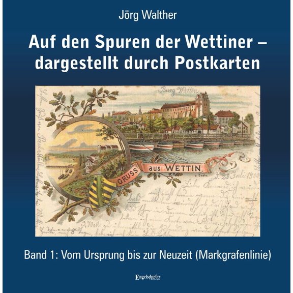 Walther, J Auf den Spuren der Wettiner dargestellt durch Postkarten. Band 1: Vom (Paperback)