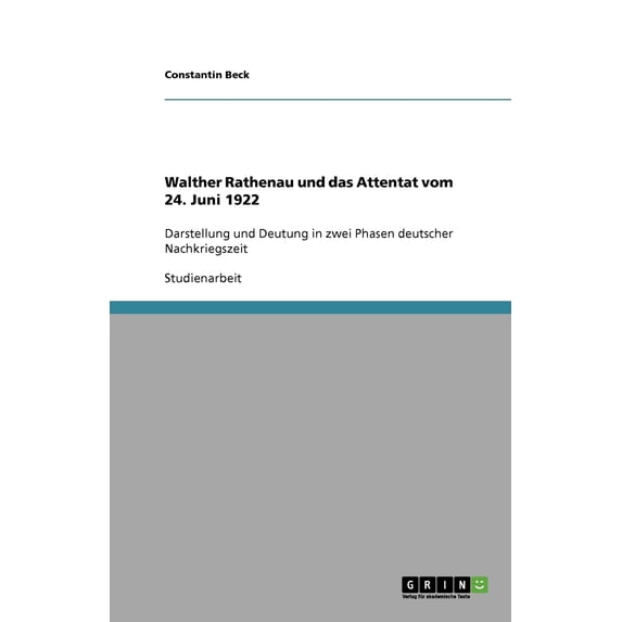 Walther Rathenau und das Attentat vom 24. Juni 1922: Darstellung und Deutung in zwei Phasen deutscher Nachkriegszeit (Paperback)