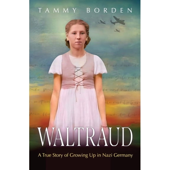 Waltraud: A True Story of Growing Up in Nazi Germany, (Paperback)
