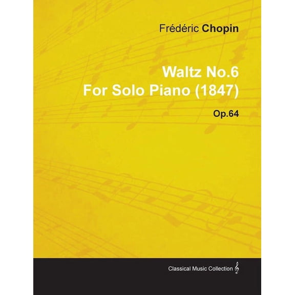 Waltz No.6 by Frdric Chopin for Solo Piano (1847) Op.64, (Paperback)