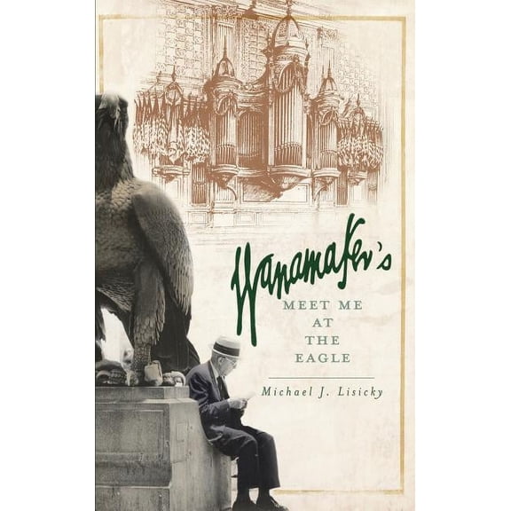 Wanamaker's: Meet Me at the Eagle, (Hardcover)