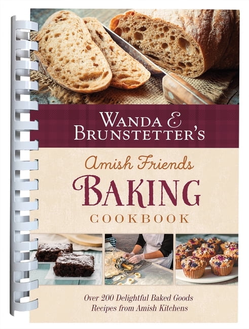Wanda E. Brunstetter's Amish Friends Baking Cookbook: Nearly 200 Delightful Baked Goods Recipes from Amish Kitchens, (Spiral-Bound)