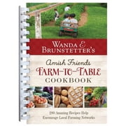 Wanda E. Brunstetters Amish Friends Farm-To-Table Cookbook 280 Amazing Recipes Help Encourage Local Farming Netwo, Spiral-Bound