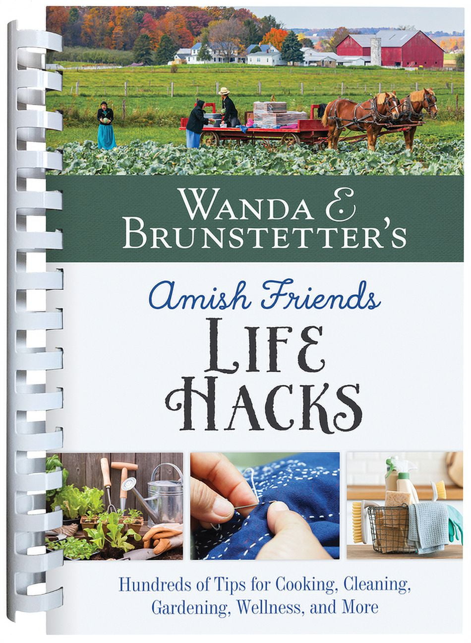 Wanda E. Brunstetter's Amish Friends Life Hacks : Hundreds of Tips for Cooking, Cleaning, Gardening, Wellness, and More (Other)